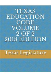 Texas Education Code Volume 2 of 2 2018 Edition