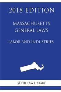 Massachusetts General Laws - Labor and Industries (2018 Edition)