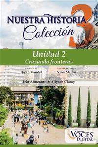 Nuestra Historia Collection Level 3 Unit 2: Unidad 2: Cruzando Fronteras