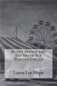 Bunny Brown and His Sister Sue Playing Circus