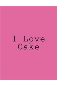 I Love Cake