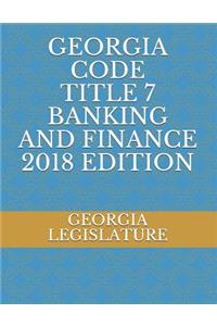 Georgia Code Title 7 Banking and Finance 2018 Edition