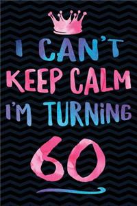 I Can't Keep Calm I'm Turning 60