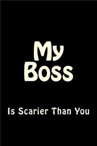 My Boss is Scarier Than You