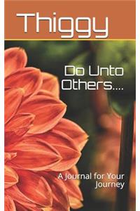 Do Unto Others....: A Journal for Your Journey