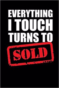Everything I Touch Turns to Sold