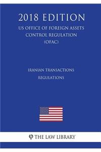 Iranian Transactions Regulations (Us Office of Foreign Assets Control Regulation) (Ofac) (2018 Edition)