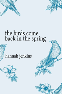 The Birds Come Back in the Spring