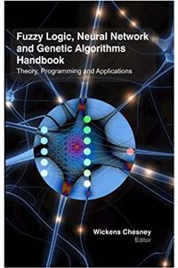 Fuzzy Logic , Neural Network & Genetic Algorithms Handbook : Theory , Programming & Applications