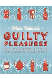 Guilty Pleasures: Your Favourite Sweet & Savoury Indulgences in 130 Easy Recipes