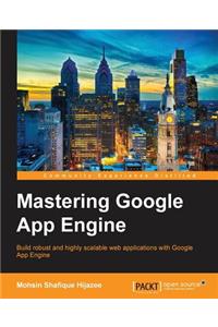 Mastering Google App Engine