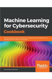 Machine Learning for Cybersecurity Cookbook