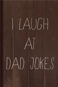 I Laugh at Dad Jokes Journal Notebook