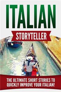 Italian Storyteller: The Ultimate Short Stories to Quickly Improve Your Italian!