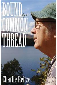 Bound by a Common Thread: Unforgettable Stories of People Who Lived Off the Grid in the Backwoods of Maine