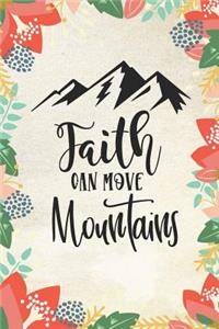 Faith Can Move Mountains: Christian Bible Verse Journal Notebook (6 X 9)