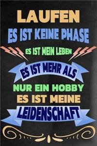 Laufen - Es Ist Keine Phase Es Ist Mein Leben Es Ist Mehr ALS Nur Ein Hobby Es Ist Meine Leidenschaft