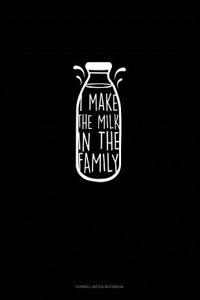 I Make the Milk in the Family
