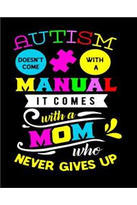 Autism Doesn't Come with a Manual It Comes with a Mom Who Never Gives Up