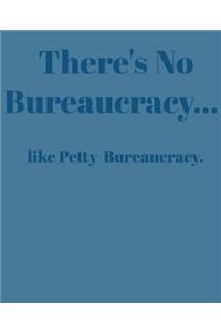 There's No Bureaucracy...