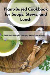 Plant-Based Cookbook for Soups, Stews, and Lunch