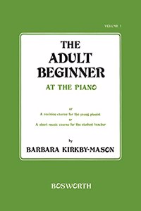 Adult Beginner At The Piano Volume 1