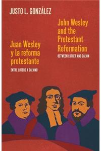 John Wesley and the Protestant Reformation / Juan Wesley y la reforma protestante