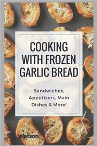 Cooking With Frozen Garlic Bread