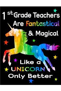 1st Grade Teachers Are Fantastical & Magical Like a Unicorn Only Better