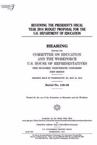 Reviewing the President's Fiscal Year 2014 Budget Proposal for the U.S. Department of Education