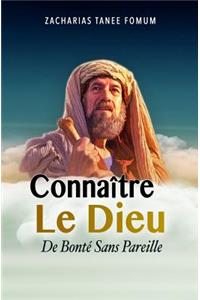 Connaître le Dieu de Bonté Sans Pareil