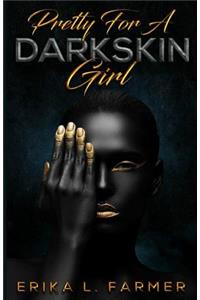 Pretty for a Dark Skin Girl
