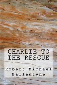 Charlie to the Rescue