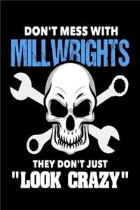 Don't Mess with Millwrights They Don't Just Look Crazy