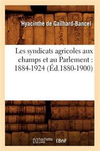 Les Syndicats Agricoles Aux Champs Et Au Parlement: 1884-1924 (Éd.1880-1900)