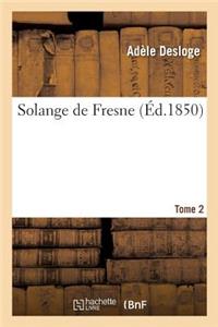 Solange de Fresne. Tome 2