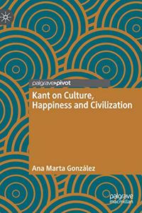 Kant on Culture, Happiness and Civilization