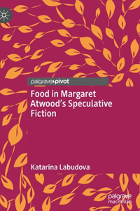 Food in Margaret Atwood’s Speculative Fiction