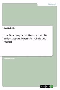 Leseförderung in der Grundschule. Die Bedeutung des Lesens für Schule und Freizeit