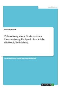 Zubereitung eines Gurkensalates. Unterweisung Fachpraktiker Küche (Beikoch/Beiköchin)