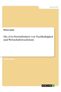 Die (Un-)Vereinbarkeit von Nachhaltigkeit und Wirtschaftswachstum