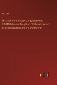 Geschichte der Entdeckungsreisen und Schifffahrten zur Magellan-Straße und zu den ihr benachbarten Ländern und Meeren