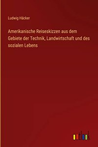 Amerikanische Reiseskizzen aus dem Gebiete der Technik, Landwirtschaft und des sozialen Lebens