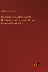 grosse Steinplatteninschrift Nebukadnezars II. In transcribiertem babylonischen Grundtext