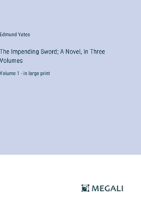 Impending Sword; A Novel, In Three Volumes