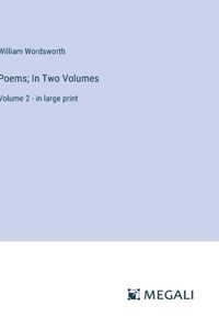 Poems; In Two Volumes