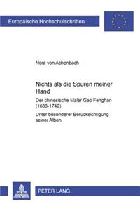 «Nichts ALS Die Spuren Meiner Hand» - Der Chinesische Maler Gao Fenghan (1683-1749)