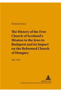 The History of the Free Church of Scotland's Mission to the Jews in Budapest and Its Impact on the Reformed Church of Hungary