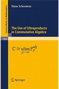 Use of Ultraproducts in Commutative Algebra