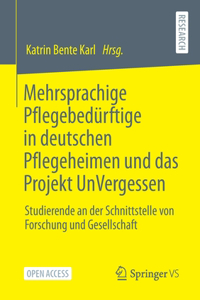 Mehrsprachige Pflegebedürftige in Deutschen Pflegeheimen Und Das Projekt Unvergessen